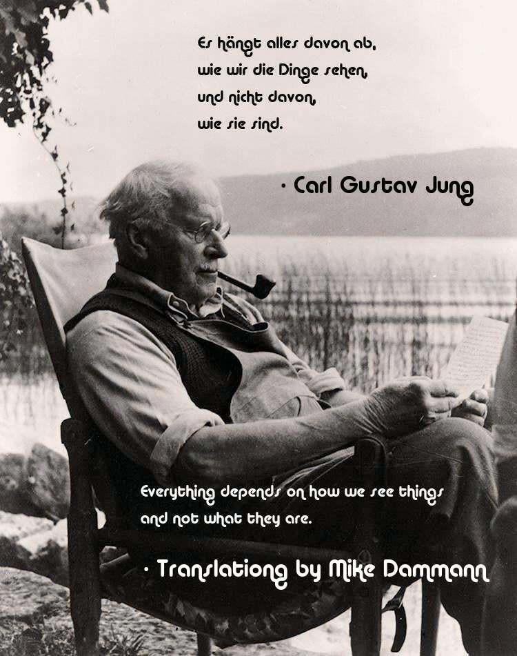 Everything depends on how we see things and not what they are. - Carl Jung