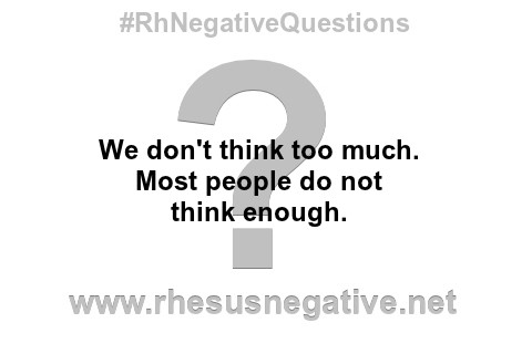 We don't think too much.
Most people do not
think enough.